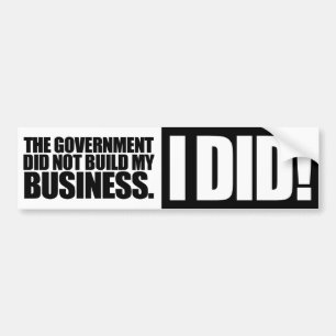 Government Did Not Build My Business Bumper Sticker