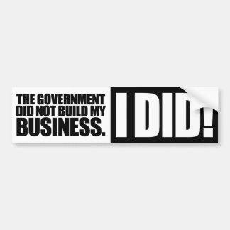 Government Did Not Build My Business Bumper Sticker
