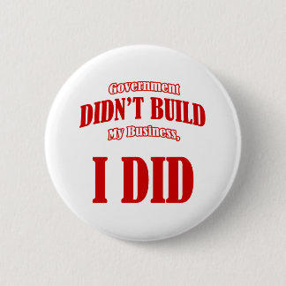 Government Didn't Build My Business 6 Cm Round Badge