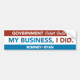 Government Didn't Build My Business, I DID. Bumper Sticker