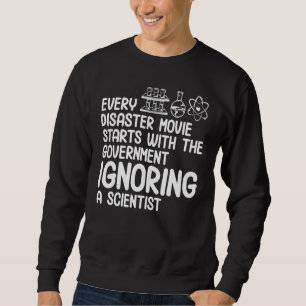 Government Ignoring Scientist Funny Science Teache Sweatshirt