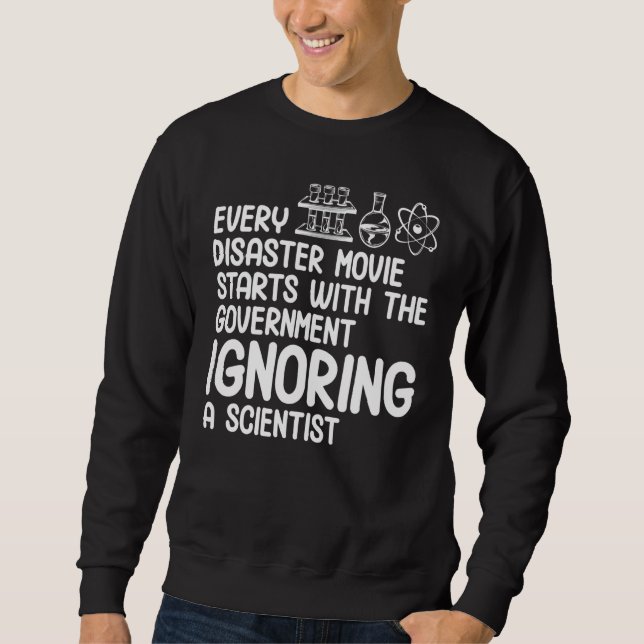 Government Ignoring Scientist Funny Science Teache Sweatshirt (Front)