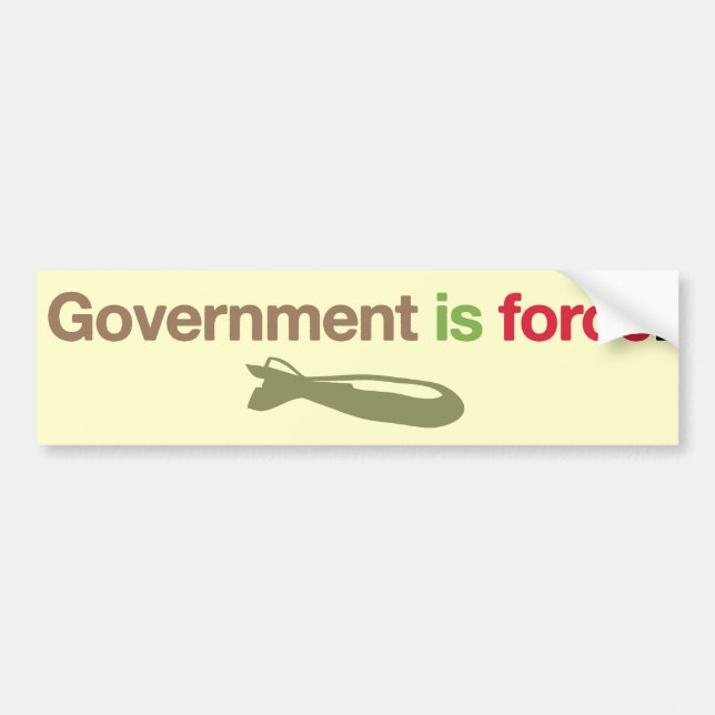 Government is force bumper sticker (Front)