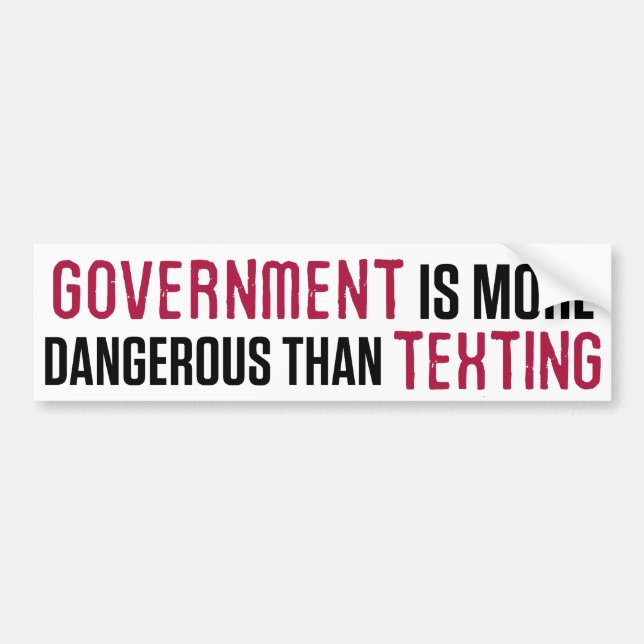 Government Is More Dangerous Than Texting Bumper S Bumper Sticker (Front)