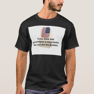 Government is the Problem, Not the Solution T-Shirt