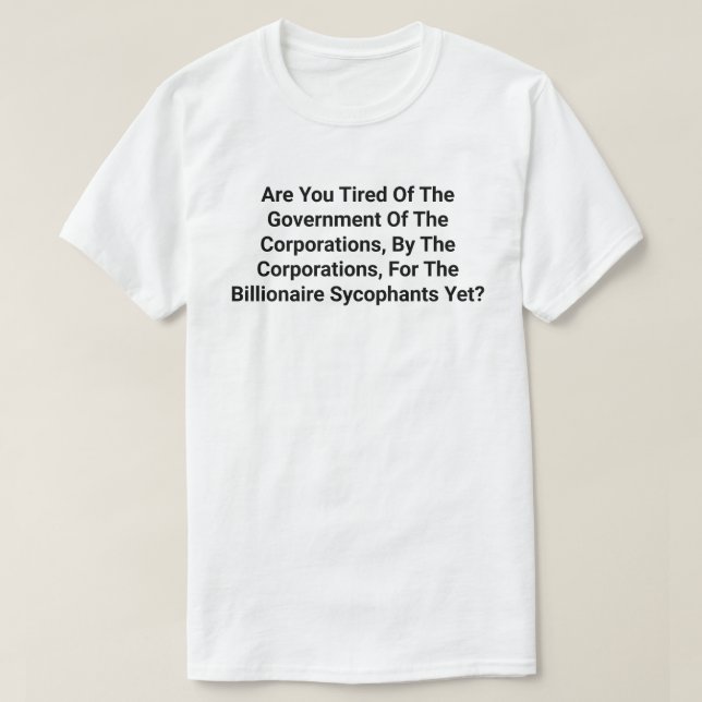 Government Of The Corporations, By The............ T-Shirt (Design Front)