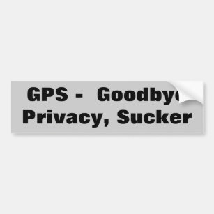 GPS Goodbye Privacy Sucker Bumper Sticker