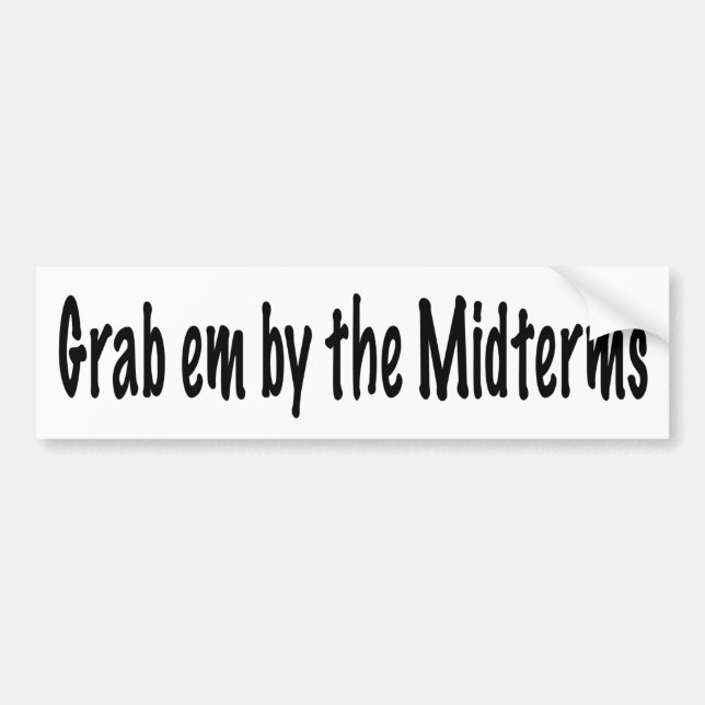 Grab em by the Midterms Bumper Sticker (Front)