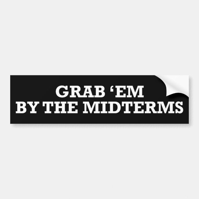 Grab Em By The Midterms Roe v. Wade Pro-Choice Bumper Sticker (Front)