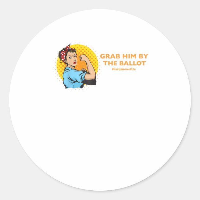 Grab Him By The Ballot Classic Round Sticker (Front)