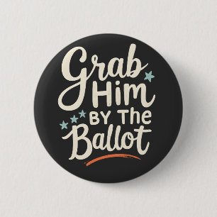 Grab Him By The Ballot Trump Election  6 Cm Round Badge