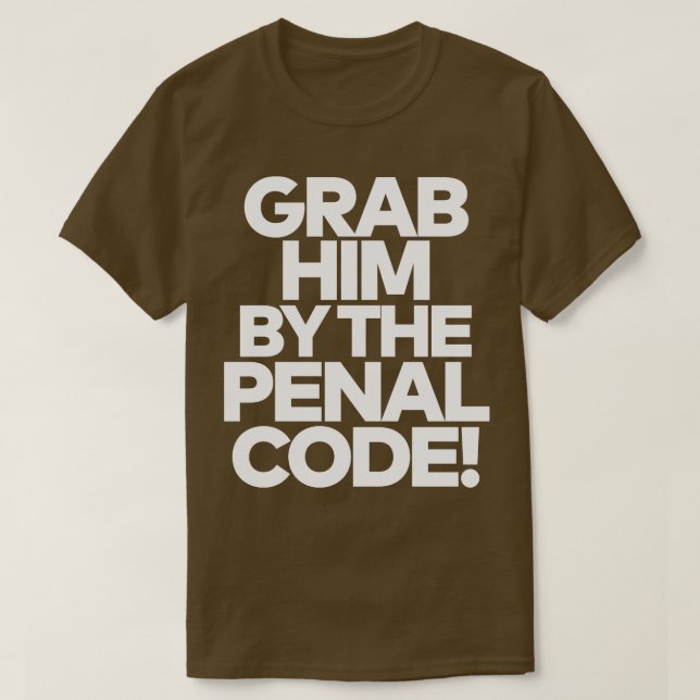 Grab Him By The Penal Code 1 T-Shirt (Design Front)