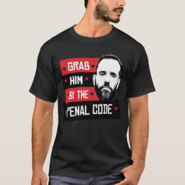 Grab him by the penal code T-Shirt