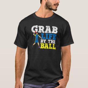 Grab Life By The Ball Dodgeball Duck Dip Dive Dodg T-Shirt