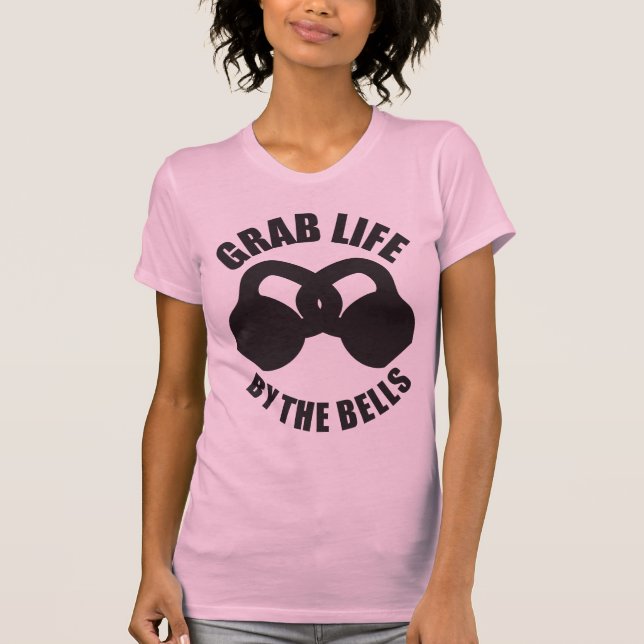 Grab Life by The Bells - Kettlebell T-Shirt (Front)