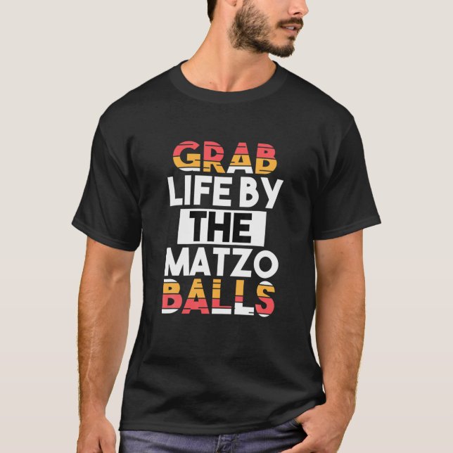 Grab Life By The Matzo Balls Funny Passover Jewish T-Shirt (Front)