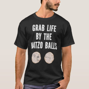 Grab Life By The Matzo Balls Passover Jewish Matz T-Shirt