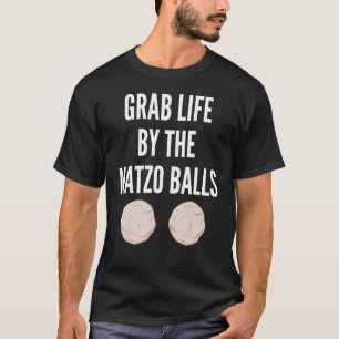 Grab Life By The Matzo Balls Passover Jewish Matz T-Shirt