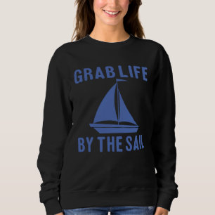 Grab Life By The Sail Boating Quote Sweatshirt