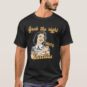 Grab the right nuts ladies nut allergy peanut alle T-Shirt