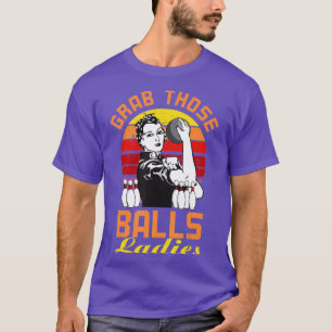 Grab Those Balls Ladies Bowling Retro For Women Fu T-Shirt