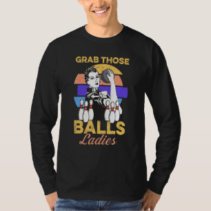 Grab Those Balls Ladies Bowling Retro For Women Fu T-Shirt