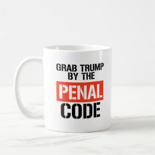 Grab Trump by the Penal Code Coffee Mug