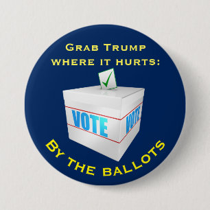 "Grab Trump where it hurts: by the ballots 7.5 Cm Round Badge