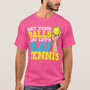 Grab Your Balls And Let'S Play Tennis T-Shirt