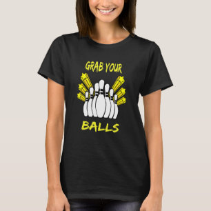 Grab Your Balls Bowling Alley Apparel Fun Bowling  T-Shirt