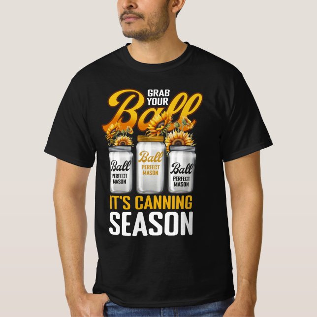 Grab Your Balls Canning Season Gardening Gardener  T-Shirt (Front)
