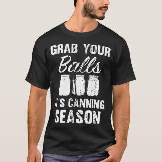grab your balls it is canning season  mason jars t T-Shirt