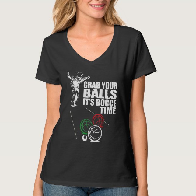 Grab Your Balls It's Bocce Time Bocce Ball Team Me T-Shirt (Front)