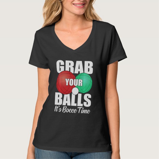 Grab Your Balls It's Bocce Time Bocce Player T-Shirt (Front)