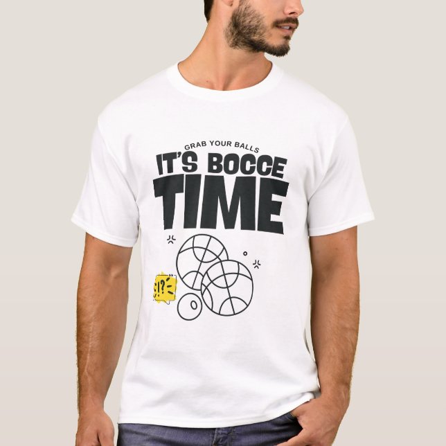 Grab your balls it's bocce time T-Shirt (Front)