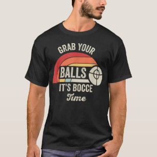 Grab Your Balls It's Bocce Time T-Shirt