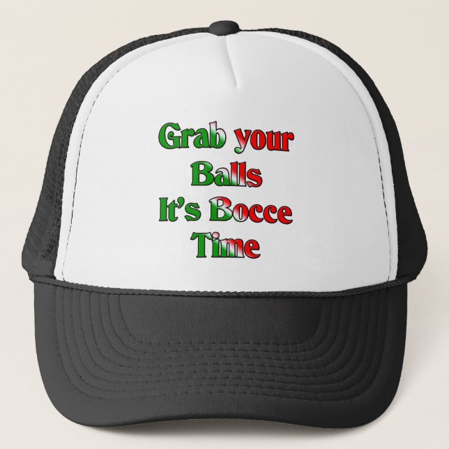 Grab Your Balls. It's Bocce Time Trucker Hat (Front)