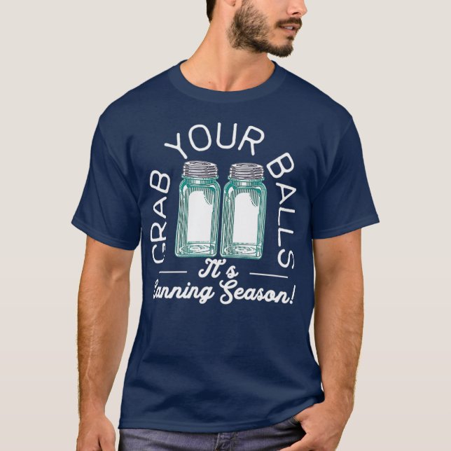 Grab Your Balls Its Canning Season  Gift Canning T-Shirt (Front)