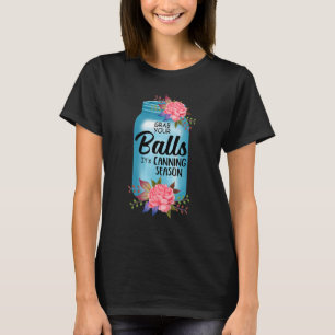 Grab Your Balls Its Canning Season T-Shirt