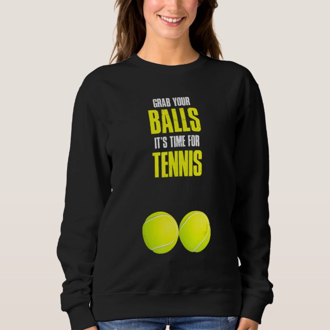 Grab Your Balls Tennis Sweatshirt (Front)