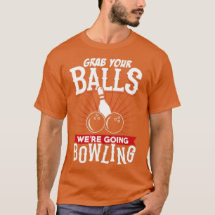 Grab Your Balls Were Going Bowling   Bowling Shirt