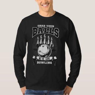 Grab your balls we're going bowling! T-Shirt