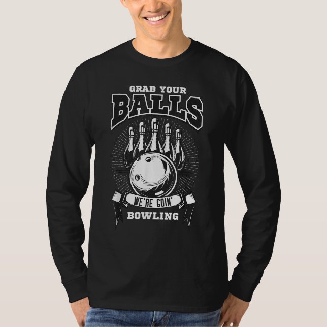 Grab your balls we're going bowling! T-Shirt (Front)