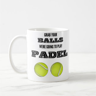 Grab your balls, were going to play padel mug