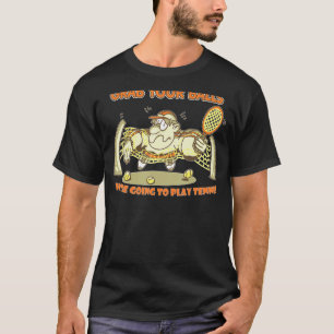 Grab your balls we're going to play tennis T-Shirt