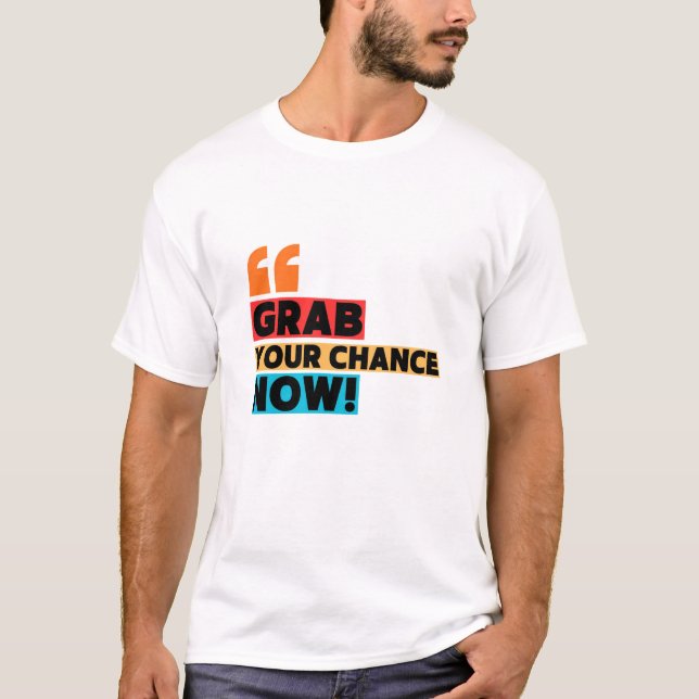 Grab Your Chance – Motivational Quote Typography T-Shirt (Front)