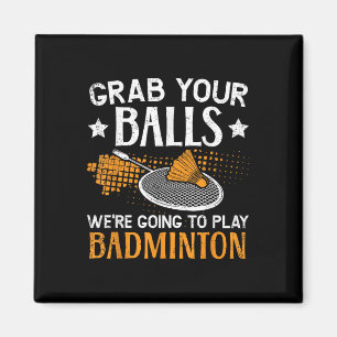 Grab Your Were Going To Play Badminton Player  Magnet
