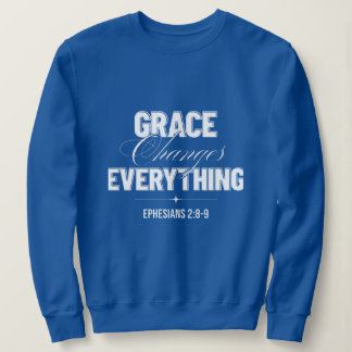 Grace Changes Everything Sweatshirt