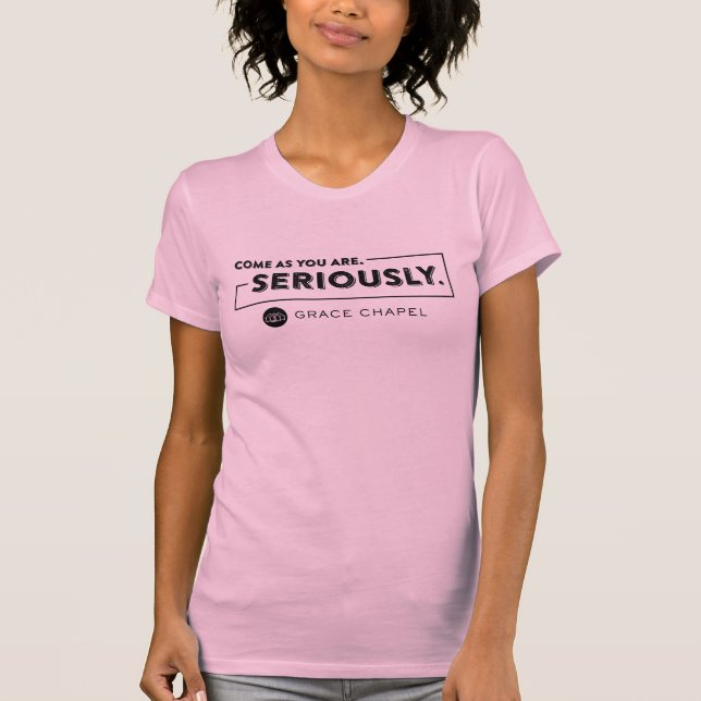 Grace Chapel "Seriously" Women's Shirt (Front)