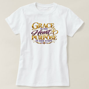 Grace in Heart. Purpose in Her Steps. T-Shirt